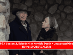 '1923' Season 2, Episode 4 A Horrible Death + Unexpected Good News (SPOILERS ALERT)