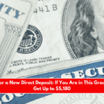 24 Hours for a New Direct Deposit If You Are in This Group You Will Get Up to $5,180