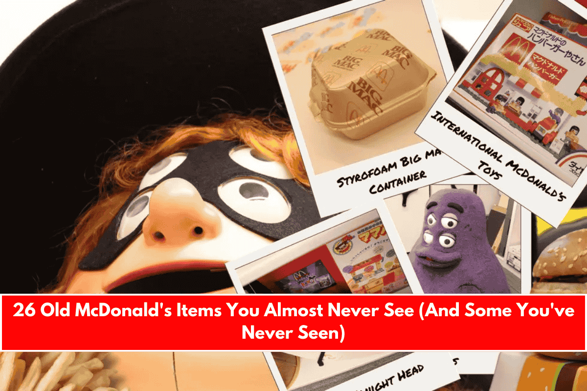 26 Old McDonald's Items You Almost Never See (And Some You've Never Seen)