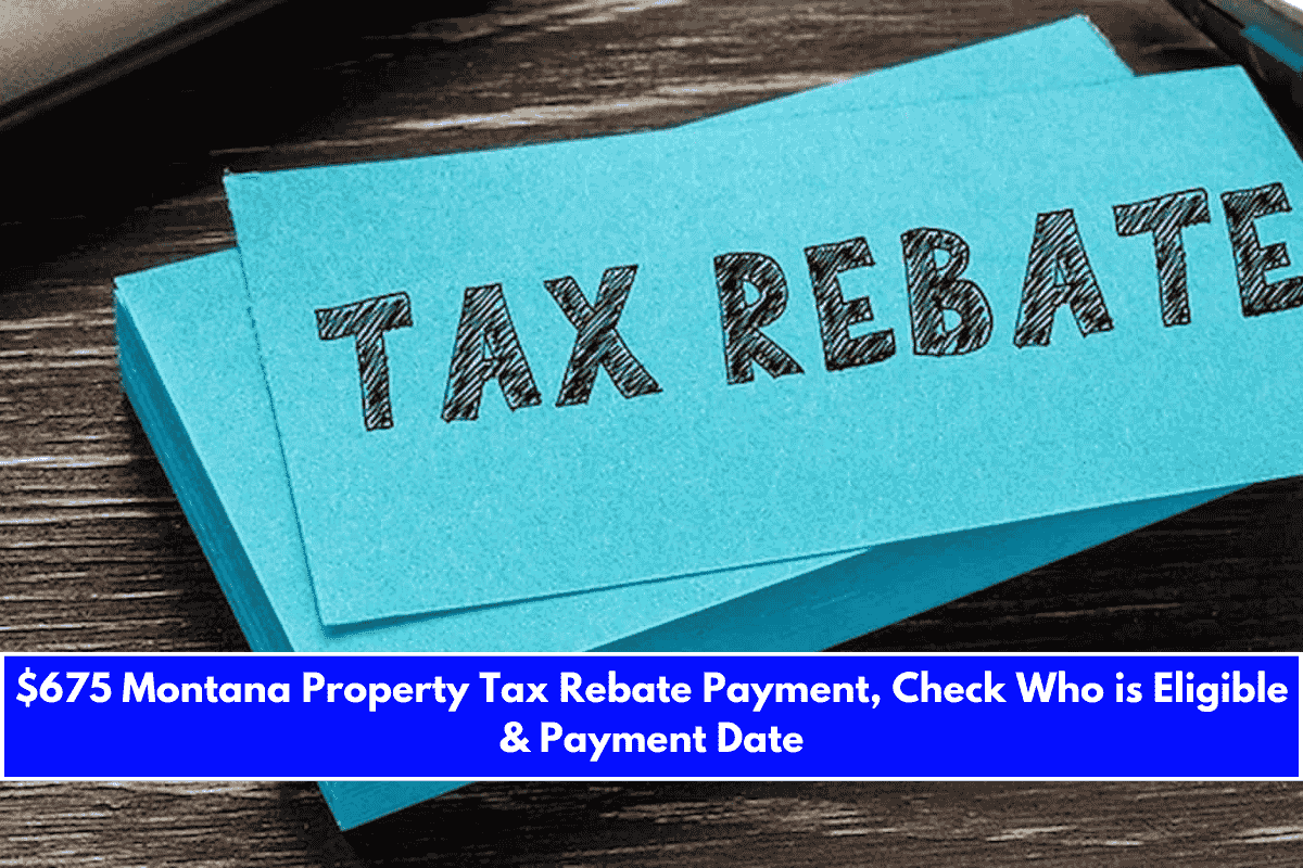 $675 Montana Property Tax Rebate Payment, Check Who is Eligible & Payment Date