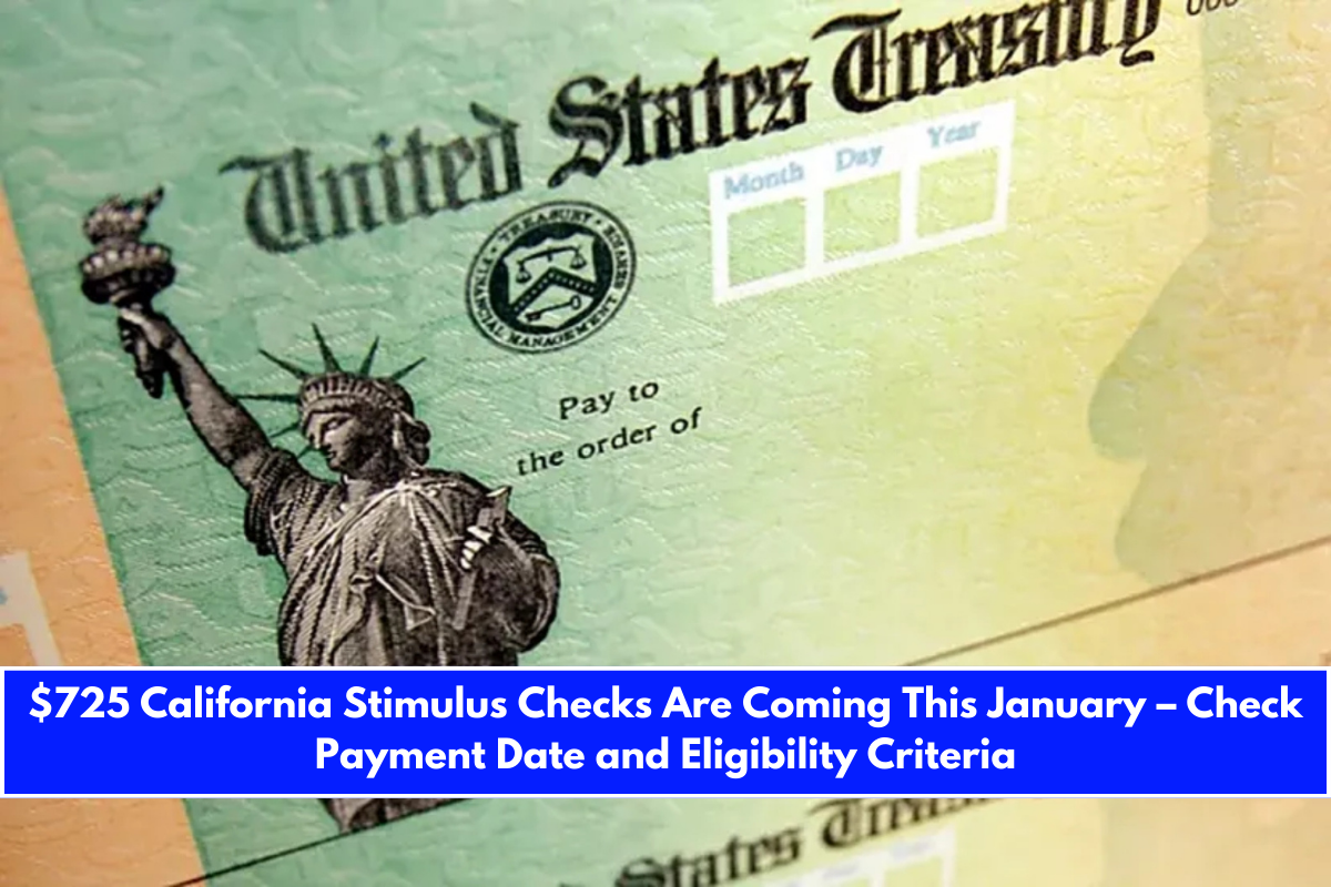 $725 California Stimulus Checks Are Coming This January – Check Payment Date and Eligibility Criteria