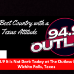 94.9 It is Not Dark Today at The Outlaw in Wichita Falls, Texas