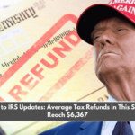 According to IRS Updates Average Tax Refunds in This State Could Reach $6,367