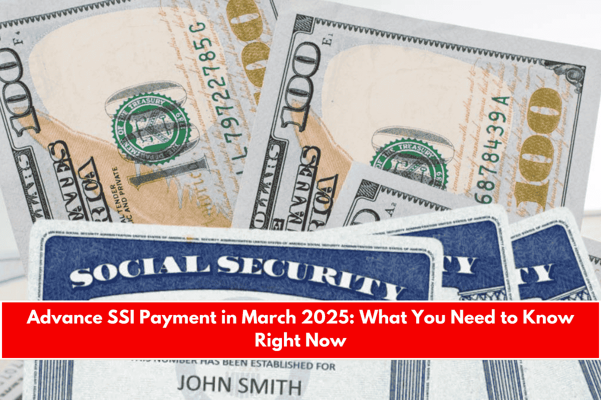 Advance SSI Payment in March 2025 What You Need to Know Right Now