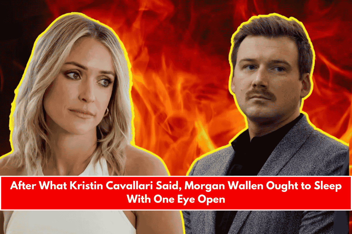 After What Kristin Cavallari Said, Morgan Wallen Ought to Sleep With One Eye Open