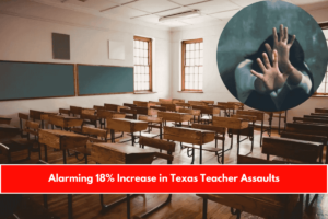 Alarming 18% Increase in Texas Teacher Assaults