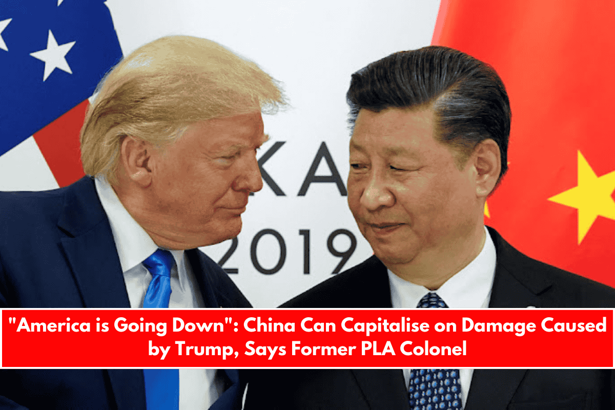 America is Going Down China Can Capitalise on Damage Caused by Trump, Says Former PLA Colonel