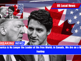 America is No Longer the Leader of the Free World; in Canada, We Are on a War Footing