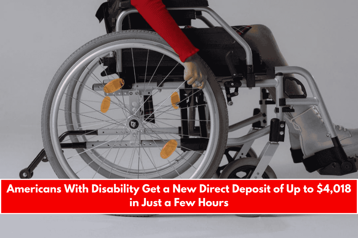 Americans With Disability Get a New Direct Deposit of Up to $4,018 in Just a Few Hours