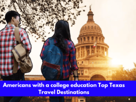 Americans with a college education Top Texas Travel Destinations