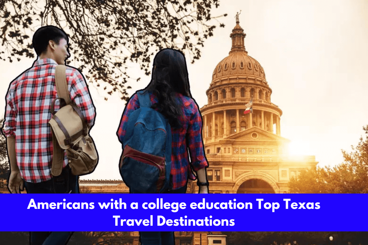 Americans with a college education Top Texas Travel Destinations