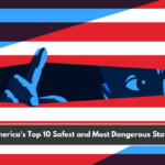 America's Top 10 Safest and Most Dangerous States