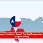 Are You Aware, Families in Texas The Real Reasons for Our State's Danger Ranking