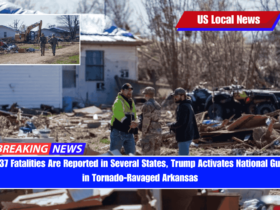 As 37 Fatalities Are Reported in Several States, Trump Activates National Guard in Tornado-Ravaged Arkansas