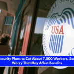 As Social Security Plans to Cut About 7,000 Workers, Some Experts Worry That May Affect Benefits