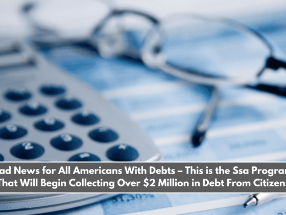 Bad News for All Americans With Debts – This is the Ssa Program That Will Begin Collecting Over $2 Million in Debt From Citizens