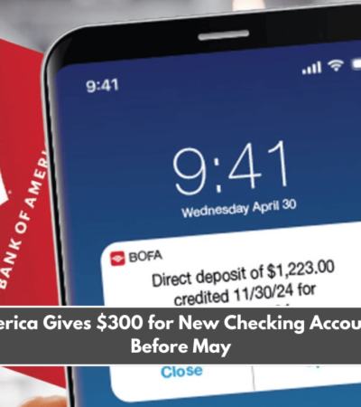 Bank of America Gives $300 for New Checking Account Openings Before May