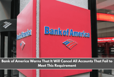Bank of America Warns That It Will Cancel All Accounts That Fail to Meet This Requirement