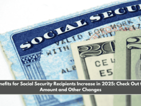 Benefits for Social Security Recipients Increase in 2025 Check Out the Amount and Other Changes