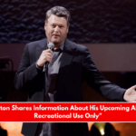 Blake Shelton Shares Information About His Upcoming Album, For Recreational Use Only