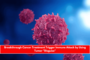 Breakthrough Cancer Treatment Trigger Immune Attack by Using Tumor Disguise