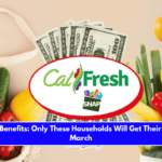 CalFresh Benefits Only These Households Will Get Their Money in March