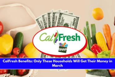 CalFresh Benefits Only These Households Will Get Their Money in March