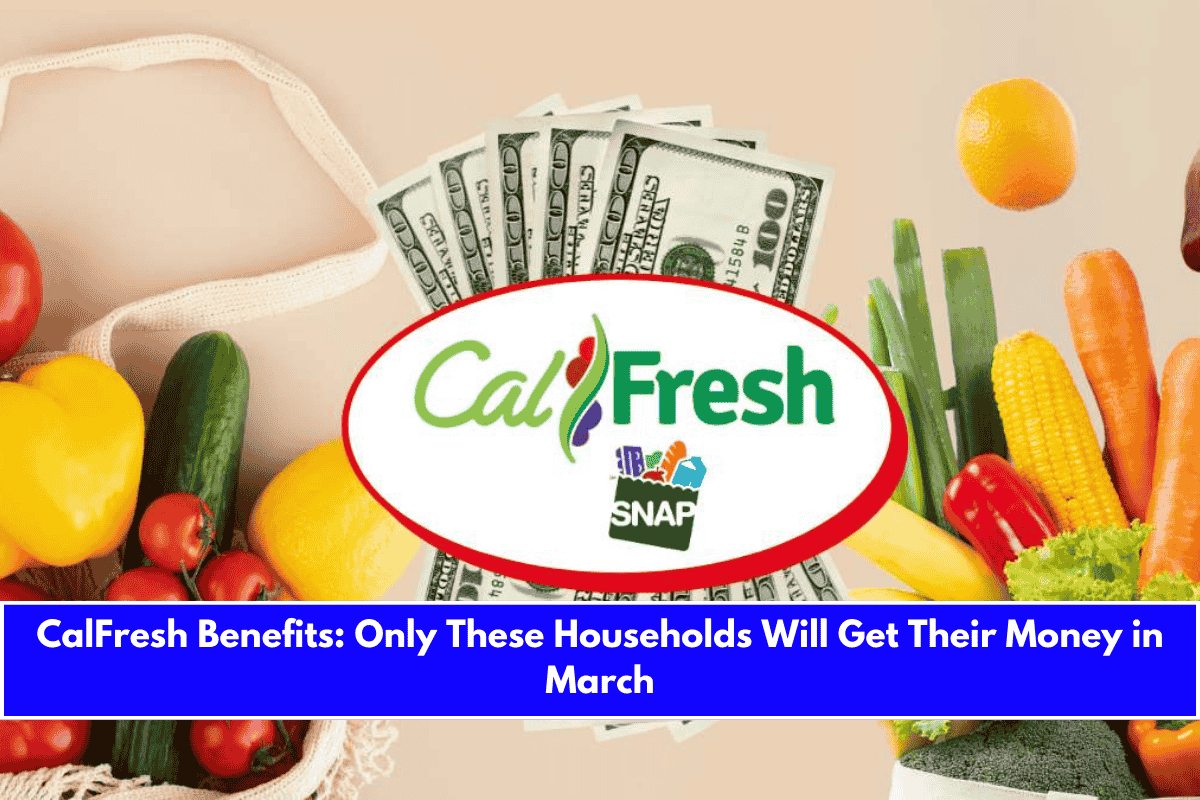 CalFresh Benefits Only These Households Will Get Their Money in March