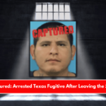 Captured Arrested Texas Fugitive After Leaving the State