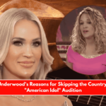 Carrie Underwood's Reasons for Skipping the Country for Her American Idol Audition