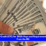 Child Tax Credit (CTC) for 2025 Keys and Requirements to Get It From the IRS