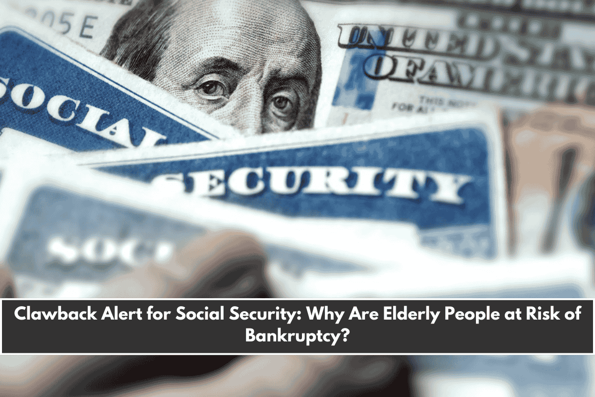 Clawback Alert for Social Security Why Are Elderly People at Risk of Bankruptcy