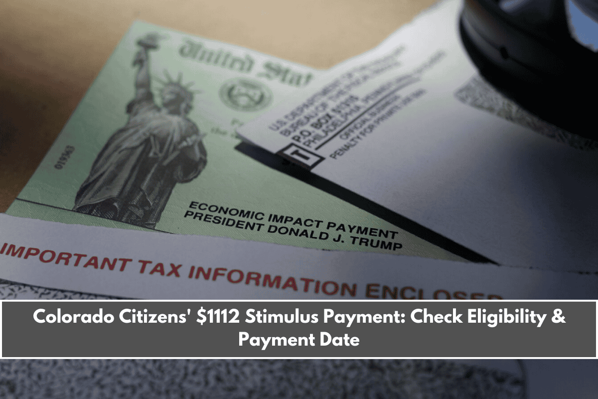 Colorado Citizens' $1112 Stimulus Payment Check Eligibility & Payment Date