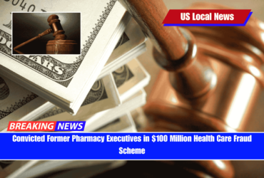 Convicted Former Pharmacy Executives in $100 Million Health Care Fraud Scheme