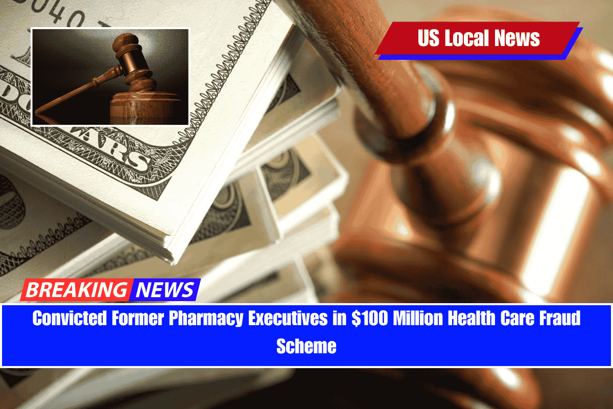 Convicted Former Pharmacy Executives in $100 Million Health Care Fraud Scheme