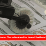 Could Stimulus Checks Be Ahead for Hawaii Residents in 2025