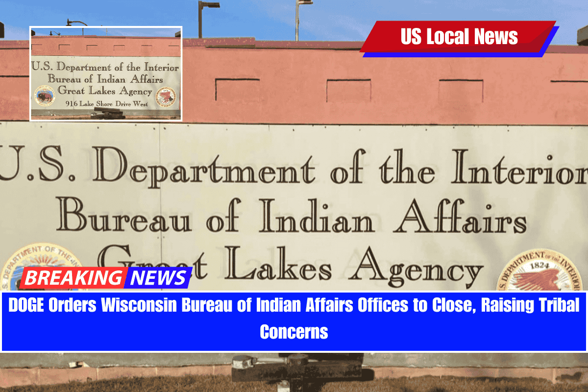 DOGE Orders Wisconsin Bureau of Indian Affairs Offices to Close, Raising Tribal Concerns