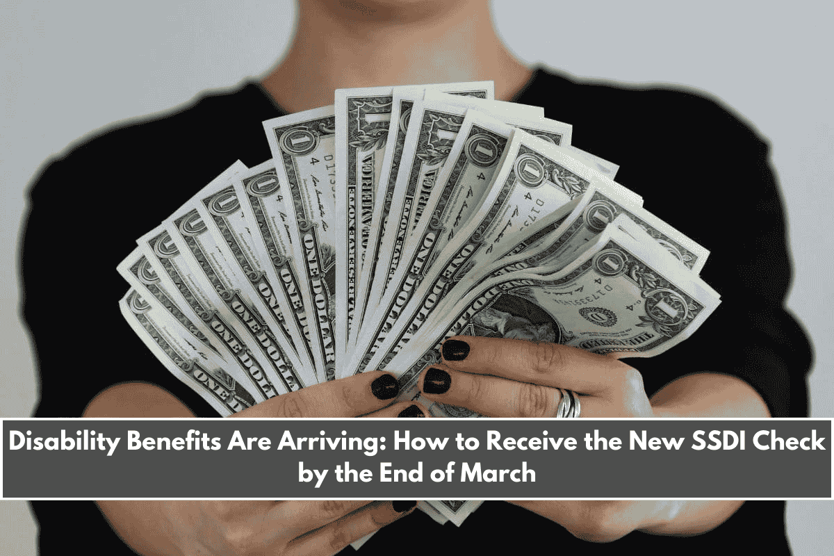 Disability Benefits Are Arriving How to Receive the New SSDI Check by the End of March