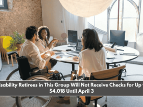 Disability Retirees in This Group Will Not Receive Checks for Up to $4,018 Until April 3