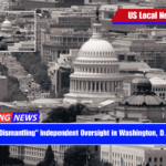 Dismantling Independent Oversight in Washington, D.C