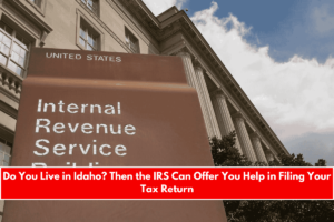 Do You Live in Idaho Then the IRS Can Offer You Help in Filing Your Tax Return