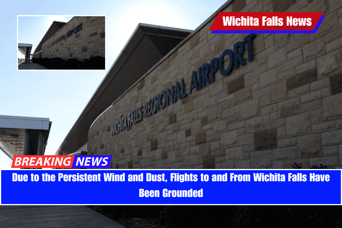 Due to the Persistent Wind and Dust, Flights to and From Wichita Falls Have Been Grounded