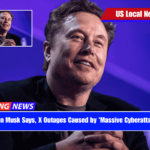 Elon Musk Says, X Outages Caused by 'Massive Cyberattack