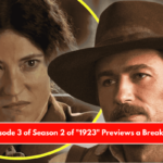 Episode 3 of Season 2 of 1923 Previews a Breakup!