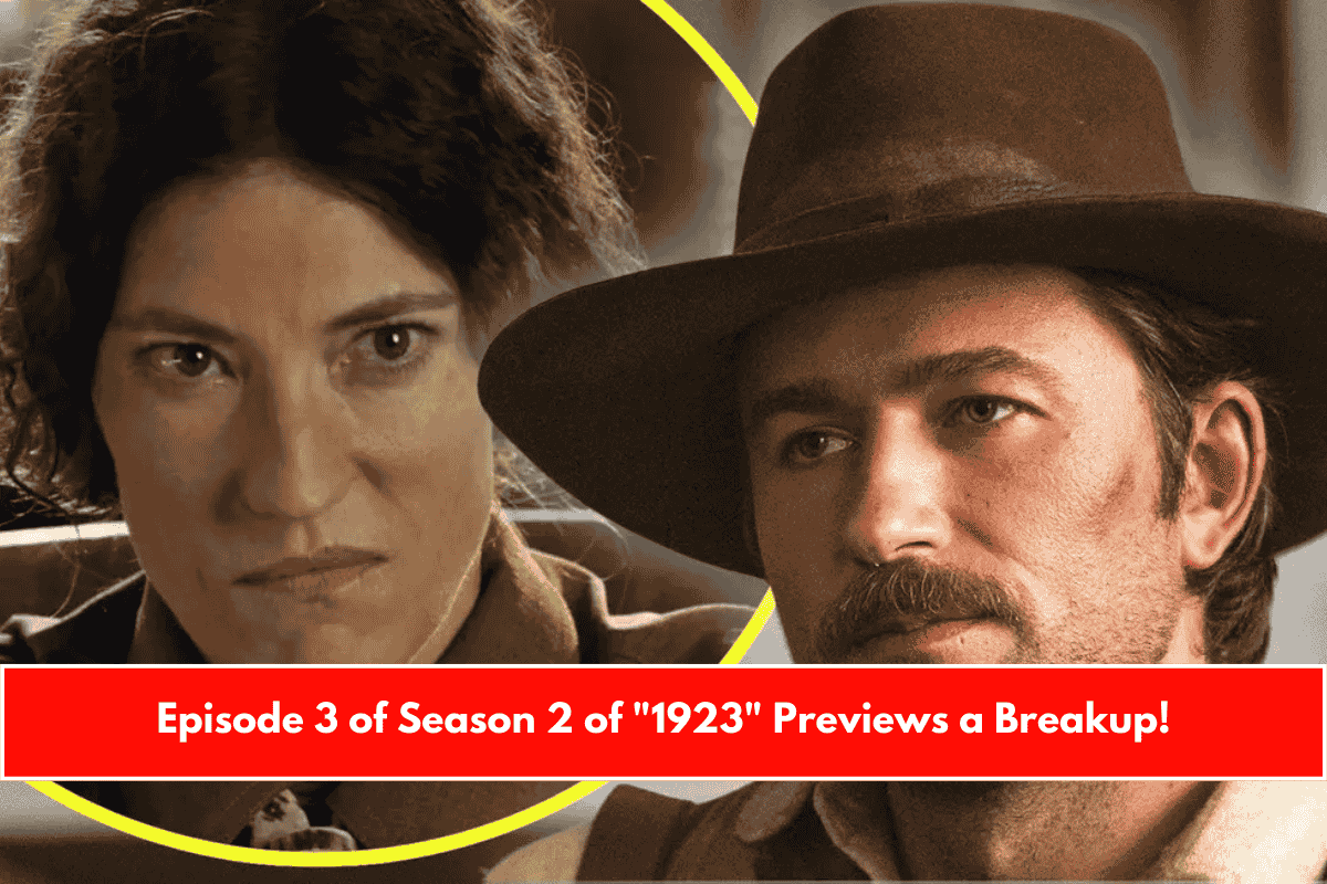 Episode 3 of Season 2 of 1923 Previews a Breakup!