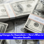 Everything Changes for Dependents — Here’s When to Claim VA Education Benefits