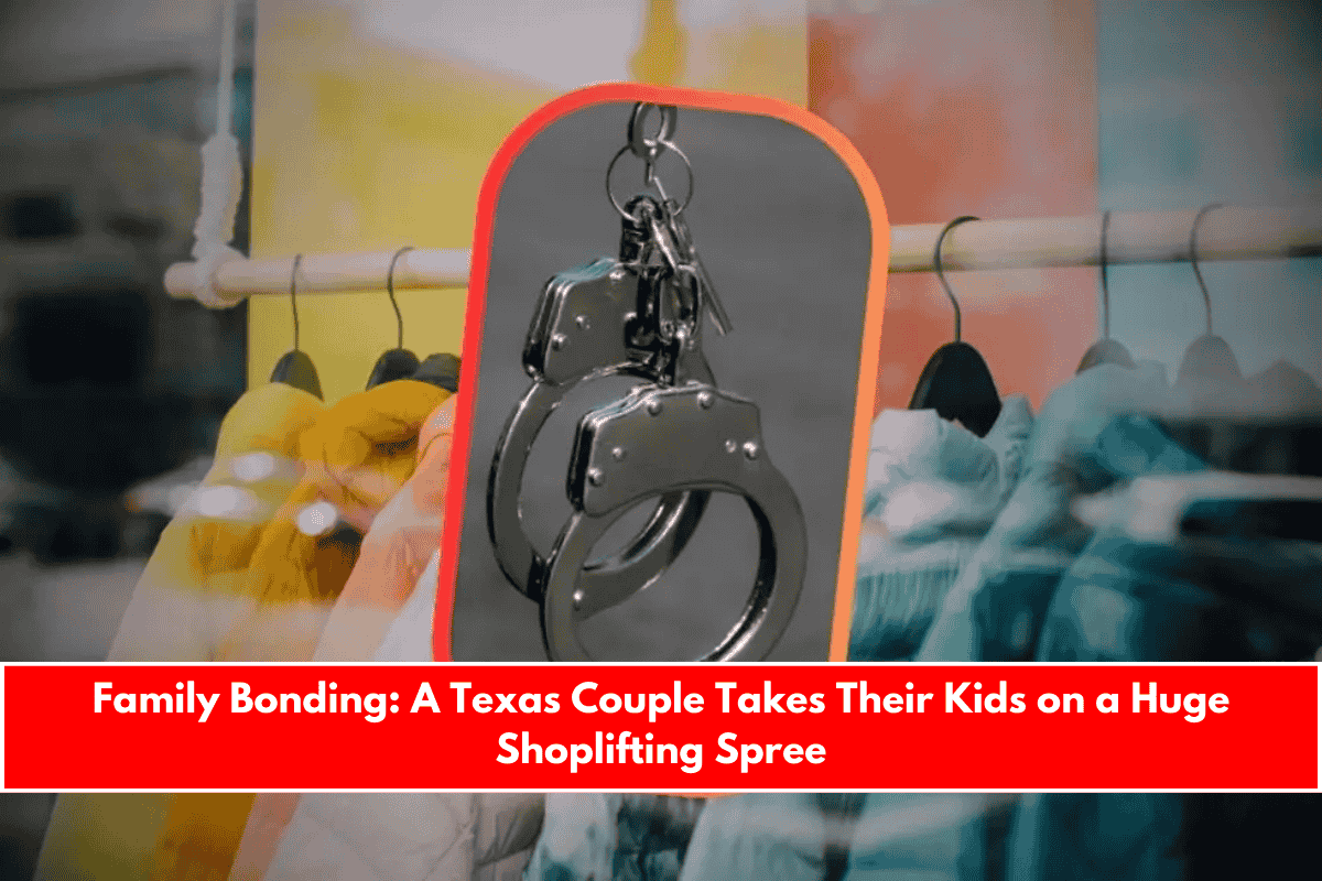 Family Bonding A Texas Couple Takes Their Kids on a Huge Shoplifting Spree