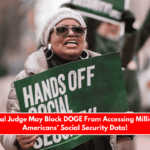 Federal Judge May Block DOGE From Accessing Millions of Americans’ Social Security Data!