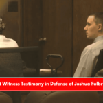 First Witness Testimony in Defense of Joshua Fulbright