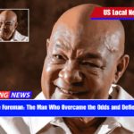 George Foreman The Man Who Overcame the Odds and Defied Time